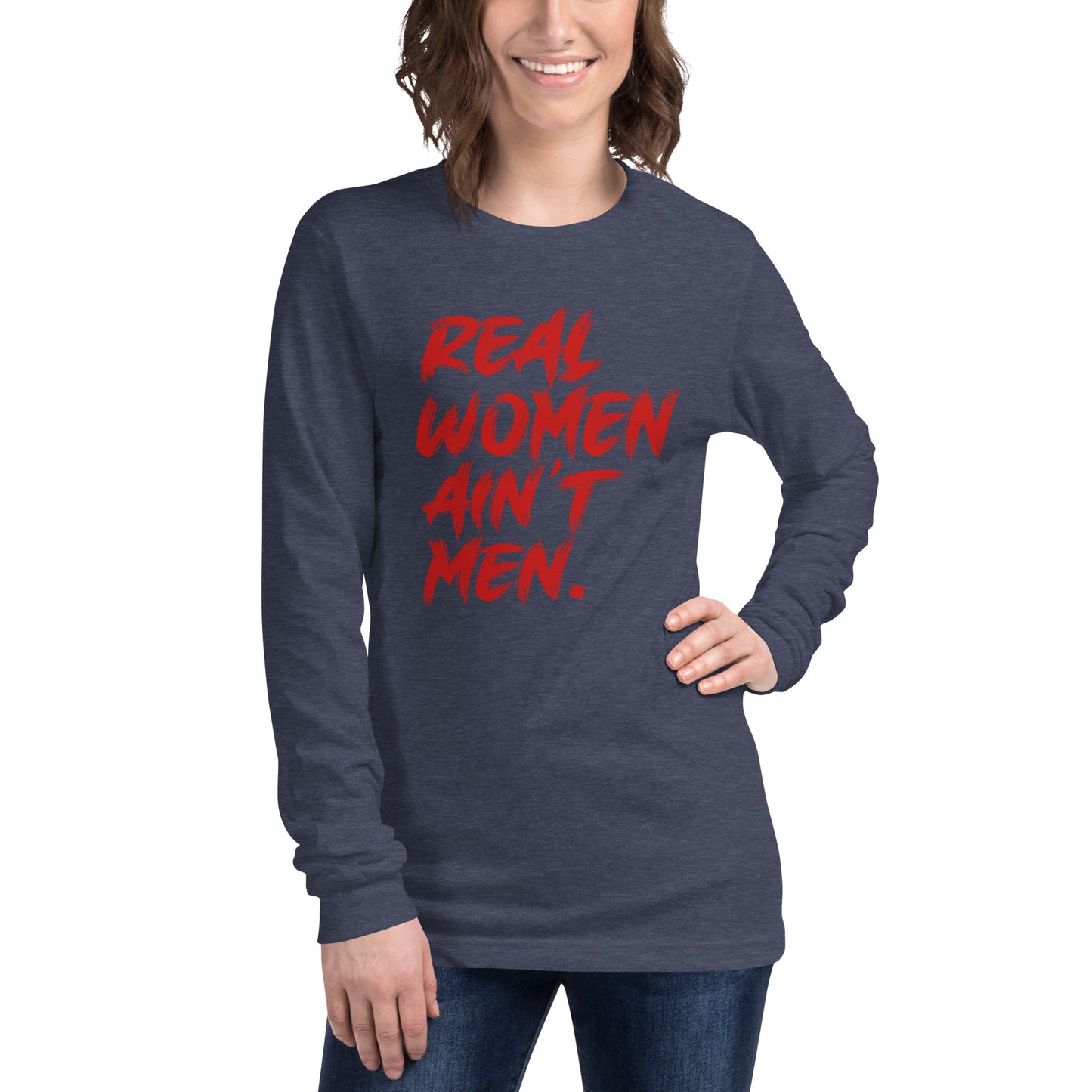 Real Women Ain't Men Unisex Long Sleeve Tee