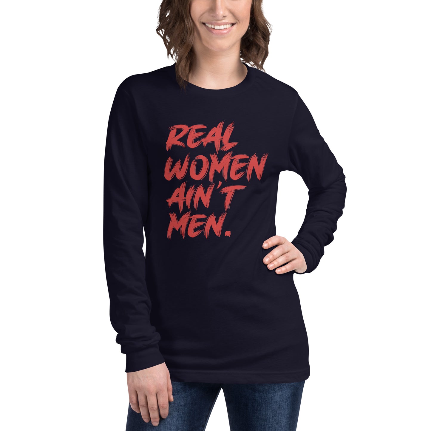 Real Women Ain't Men Unisex Long Sleeve Tee