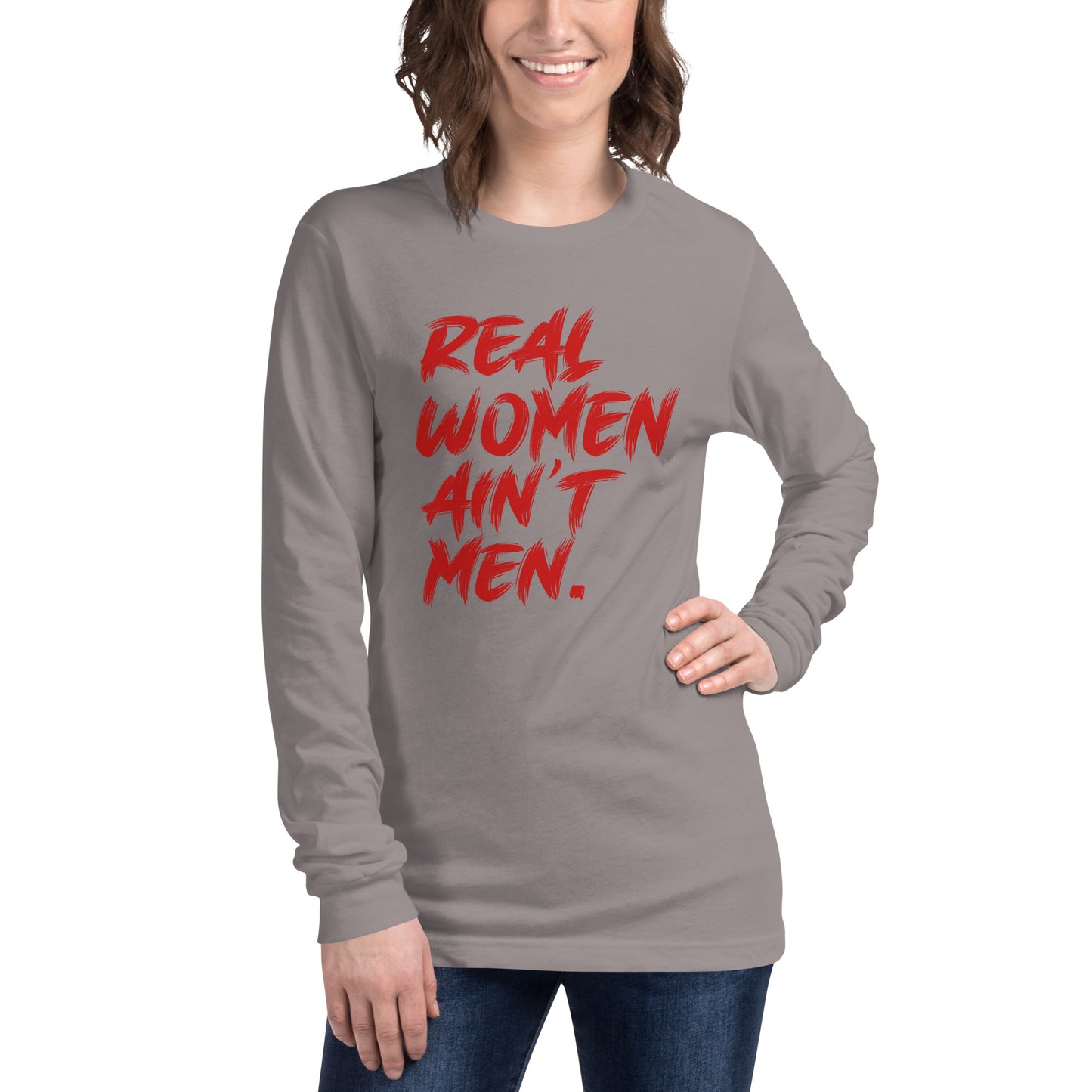 Real Women Ain't Men Unisex Long Sleeve Tee