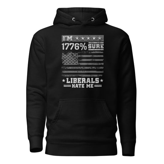 1776% Sure Liberals Hate Me Unisex Hoodie