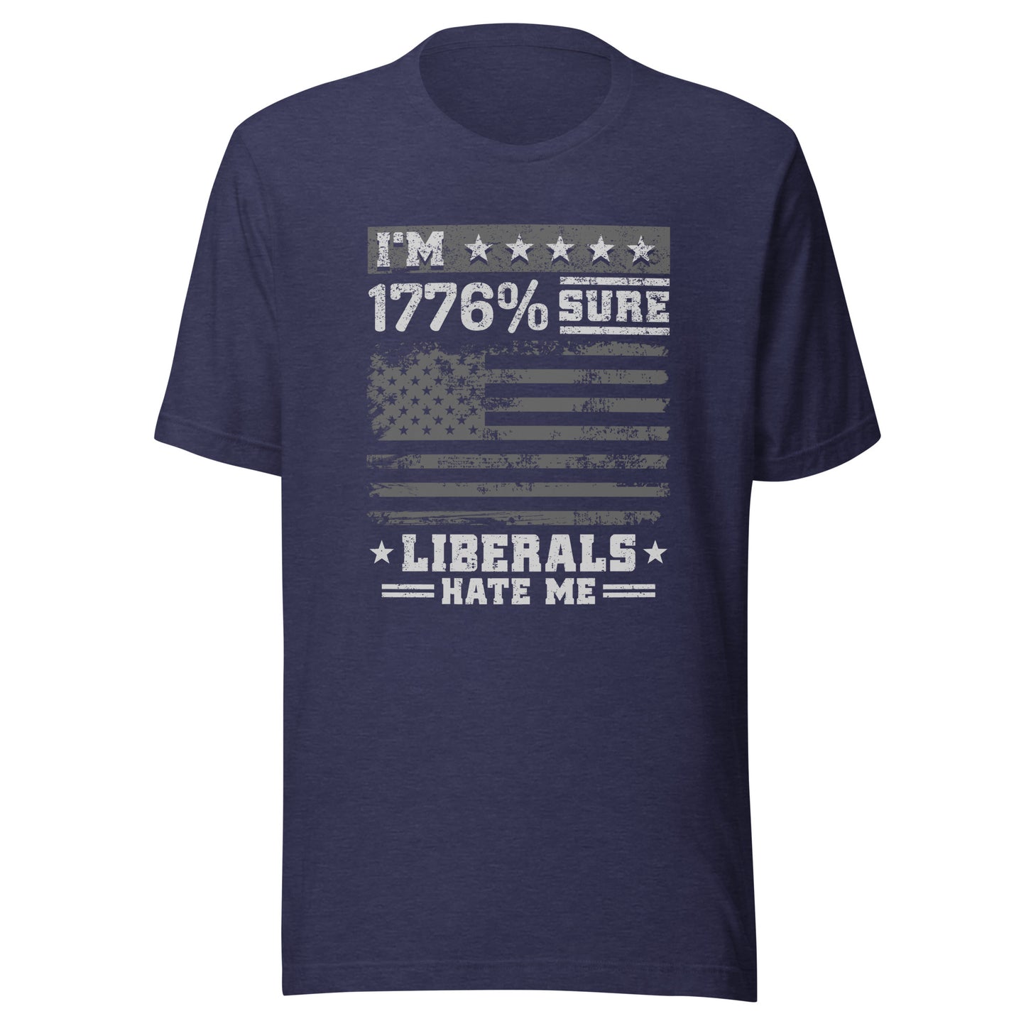 1776% Sure Liberals Hate Me T-Shirt